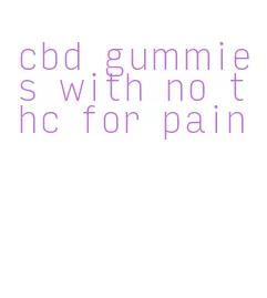 cbd gummies with no thc for pain