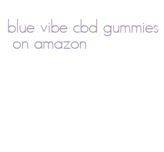 blue vibe cbd gummies on amazon