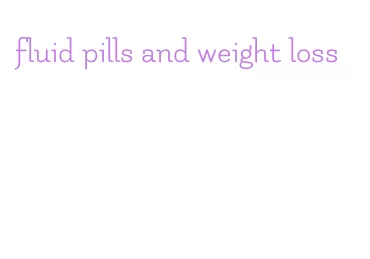 fluid pills and weight loss