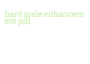 hard male enhancement pill