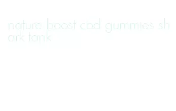 nature boost cbd gummies shark tank