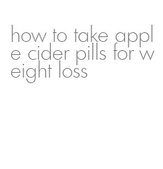 how to take apple cider pills for weight loss
