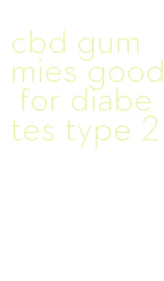 cbd gummies good for diabetes type 2