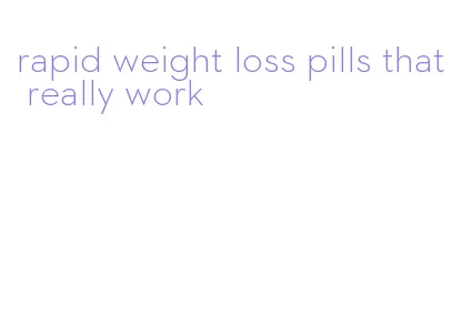 rapid weight loss pills that really work