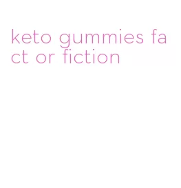 keto gummies fact or fiction