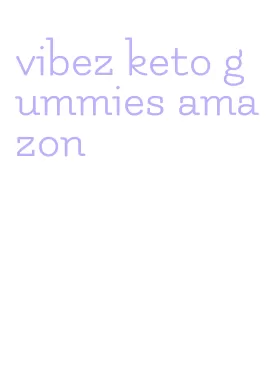 vibez keto gummies amazon