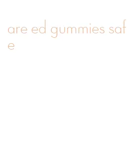 are ed gummies safe