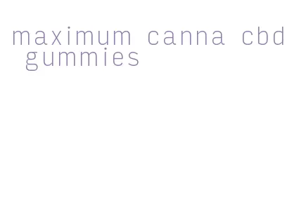 maximum canna cbd gummies