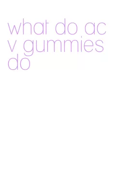 what do acv gummies do
