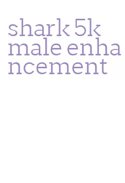 shark 5k male enhancement