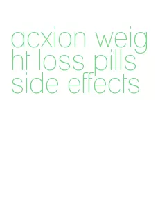 acxion weight loss pills side effects