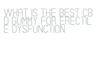 what is the best cbd gummy for erectile dysfunction