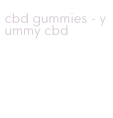 cbd gummies - yummy cbd