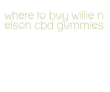 where to buy willie nelson cbd gummies
