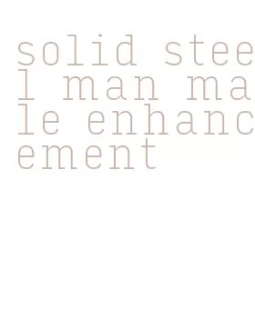 solid steel man male enhancement