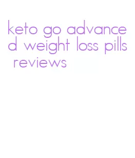 keto go advanced weight loss pills reviews