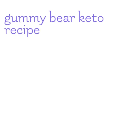 gummy bear keto recipe