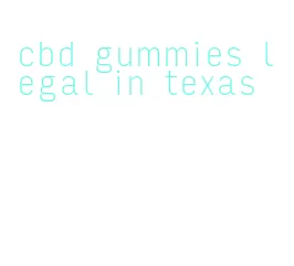 cbd gummies legal in texas