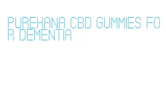 purekana cbd gummies for dementia