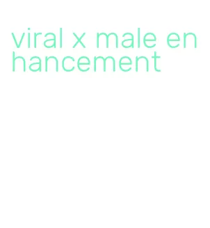 viral x male enhancement