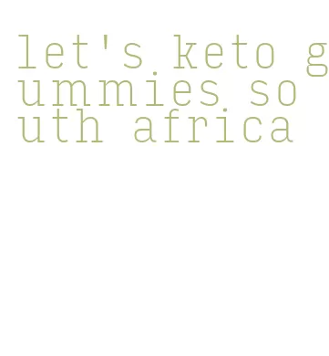 let's keto gummies south africa