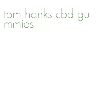 tom hanks cbd gummies
