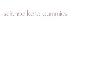 science keto gummies