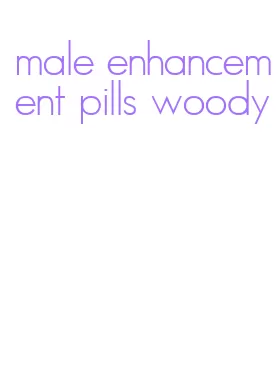 male enhancement pills woody
