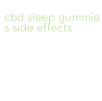 cbd sleep gummies side effects
