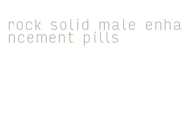 rock solid male enhancement pills