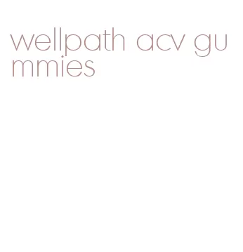 wellpath acv gummies