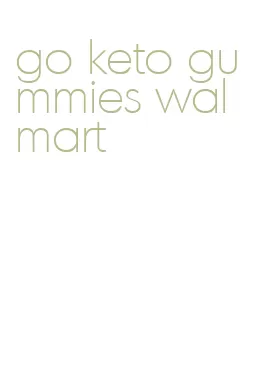 go keto gummies walmart