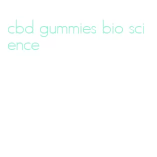 cbd gummies bio science