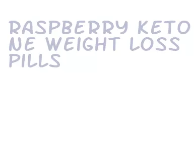 raspberry ketone weight loss pills