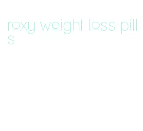 roxy weight loss pills