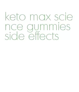 keto max science gummies side effects