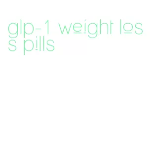 glp-1 weight loss pills