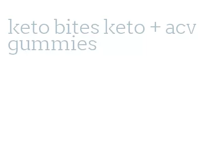 keto bites keto + acv gummies
