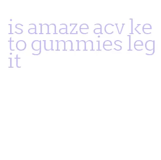 is amaze acv keto gummies legit