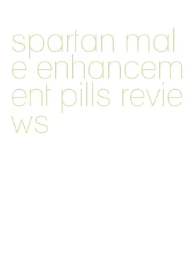 spartan male enhancement pills reviews