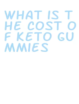 what is the cost of keto gummies