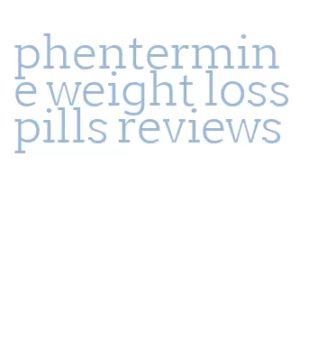 phentermine weight loss pills reviews