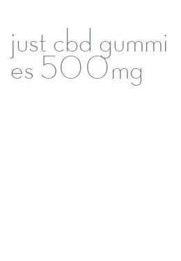 just cbd gummies 500mg