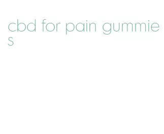 cbd for pain gummies