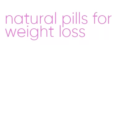 natural pills for weight loss
