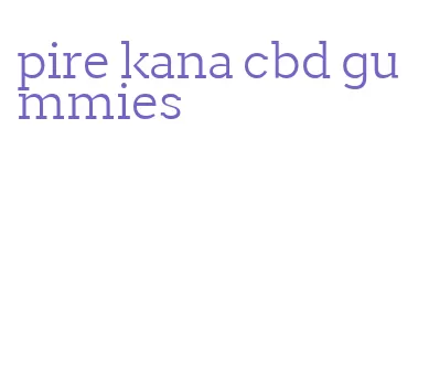 pire kana cbd gummies