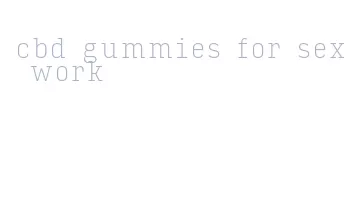 cbd gummies for sex work