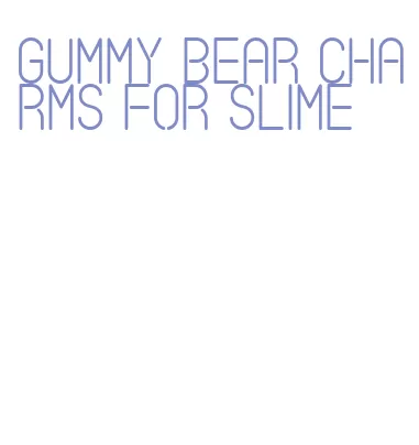 gummy bear charms for slime