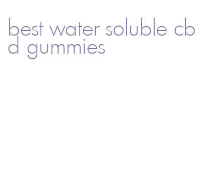 best water soluble cbd gummies