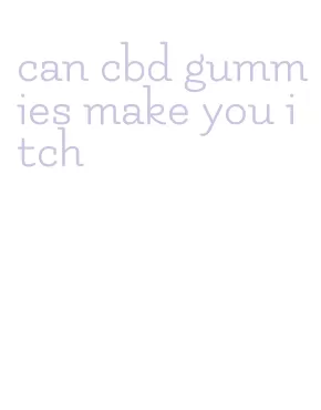 can cbd gummies make you itch